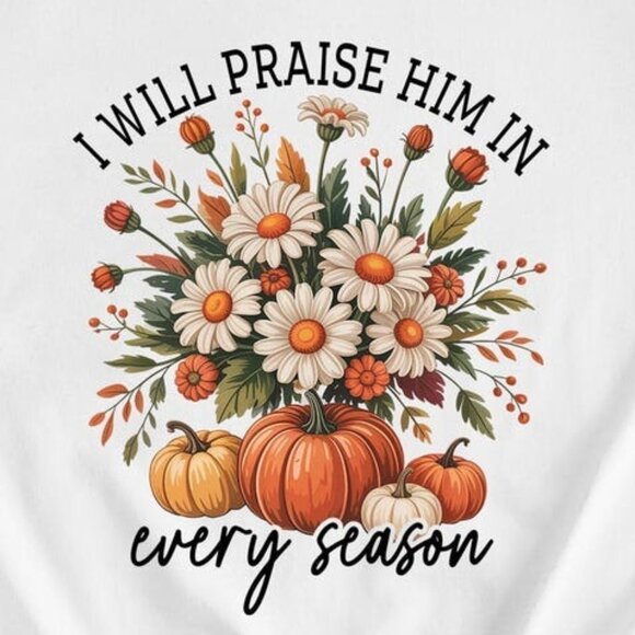 I Will Praise Him In Every Season Unisex Tee - Picture 2 of 4